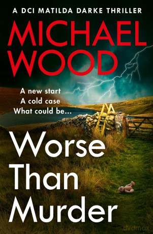 Worse Than Murder: A totally shocking crime thriller in the bestselling Matilda Darke series: Book 13 - Michael Wood [KSIĄŻKA]
