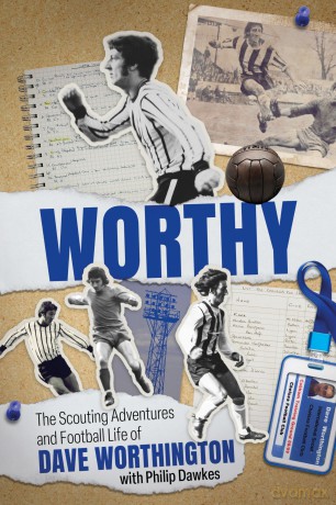 Worthy: The Scouting Adventures and Football Life of Dave Worthington - Dave Worthington [KSIĄŻKA]