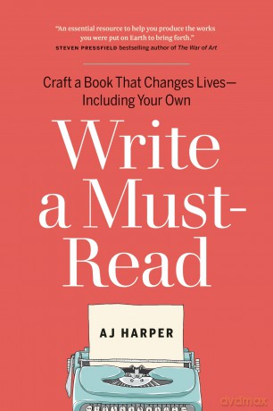 Write a Must-Read: Craft a Book That Changes Lives-Including Your Own - AJ Harper [KSIĄŻKA]