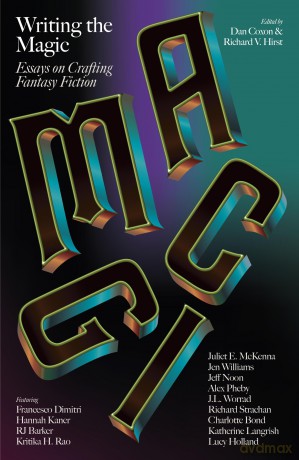 Writing The Magic Essays on Crafting Fantasy Fiction: 4 - Dan Coxon [KSIĄŻKA]