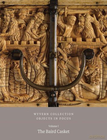 Wyvern Collection: Objects in Focus: The Baird Casket: 1 - Paul Williamson [KSIĄŻKA]