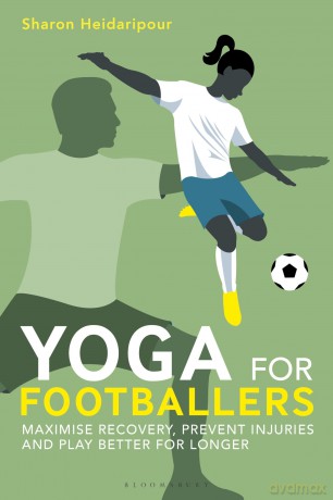 Yoga for Footballers: Maximise Recovery, Prevent Injuries and Play Better for Longer - Sharon Heidaripour [KSIĄŻKA]