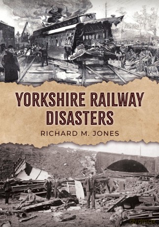 Yorkshire Railway Disasters - Richard M. Jones [KSIĄŻKA]