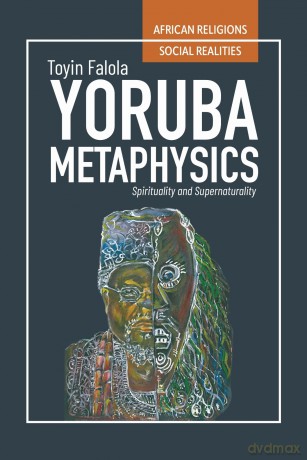Yorubá Metaphysics: Spirituality and Supernaturality - Toyin Falola [KSIĄŻKA]