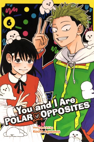 You and I Are Polar Opposites, Vol. 6: Volume 6 - Kocha Agasawa [KOMIKS]