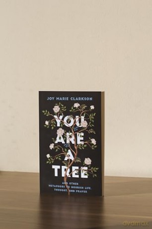 You Are a Tree: And Other Metaphors to Nourish Life, Thought, and Prayer - Joy Marie Clarkson [KSIĄŻKA]