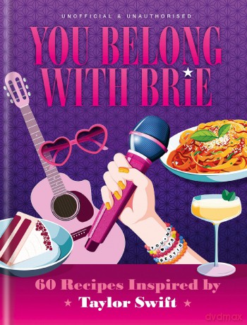 You Belong with Brie: 60 Recipes Inspired by Taylor Swift, for Any Era - Pop Kitchen [KSIĄŻKA]