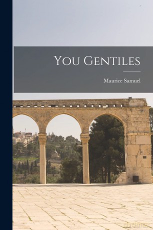 You Gentiles - Maurice 1895-1972 Samuel [KSIĄŻKA]