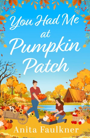 You Had Me At Pumpkin Patch: A brand-new, hilarious grumpy x sunshine, forced-proximity, cozy autumnal romance for fans of Laurie Gilmore to read this fall 2025! - Anita Faulkner [KSIĄŻKA]