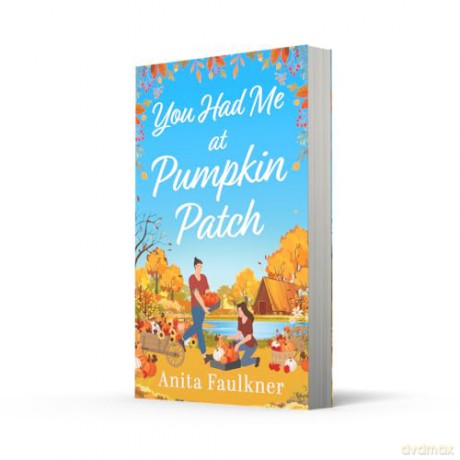 You Had Me At Pumpkin Patch: A brand-new, hilarious grumpy x sunshine, forced-proximity, cozy autumnal romance for fans of Laurie Gilmore to read this fall 2025! - Anita Faulkner [KSIĄŻKA]
