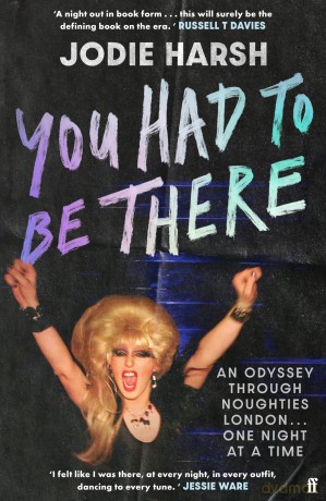 You Had to Be There: An Odyssey Through Noughties London, One Night at a Time. - Jodie Harsh [KSIĄŻKA]