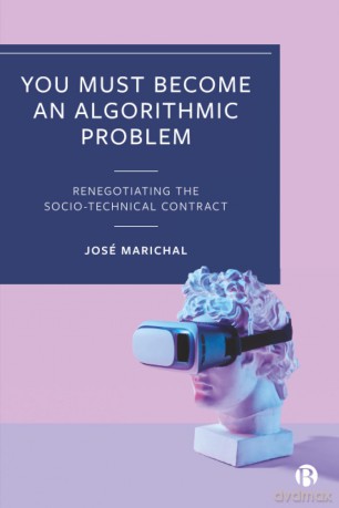 You Must Become an Algorithmic Problem: Renegotiating the Socio-Technical Contract - José Marichal [KSIĄŻKA]