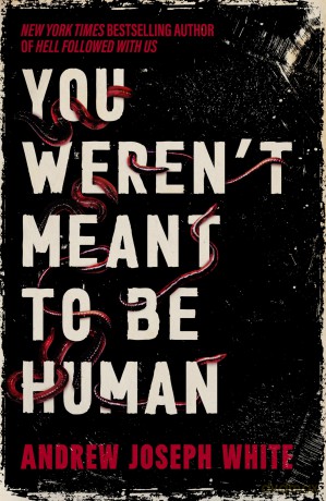 You Weren't Meant to Be Human - Andrew Joseph White [KSIĄŻKA]