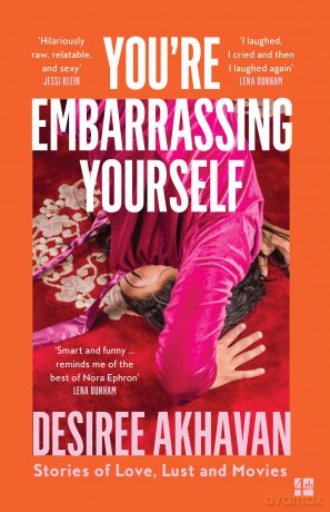 You're Embarrassing Yourself: 'Reminds me of the best of Nora Ephron' Guardian - Desiree Akhavan [KSIĄŻKA]