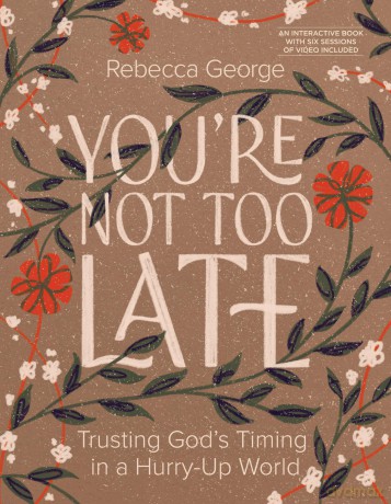 You're Not Too Late: Trusting God's Timing in a Hurry-Up World - Rebecca George [KSIĄŻKA]
