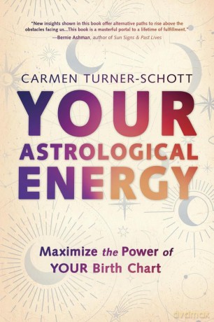 Your Astrological Energy: Maximize the Power of Your Birth Chart - Carmen Turner-Schott [KSIĄŻKA]