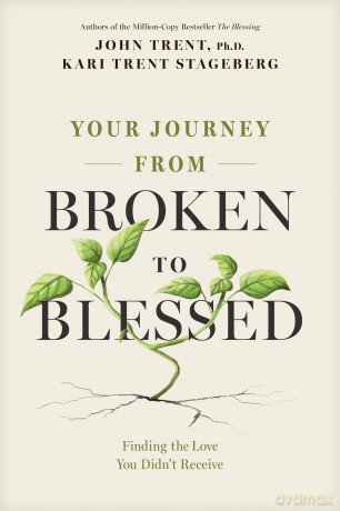 Your Journey from Broken to Blessed: Finding the Love You Didn't Receive - John Trent [KSIĄŻKA]