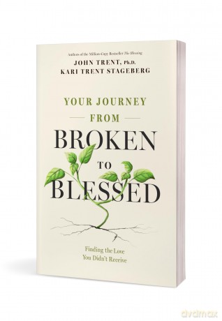 Your Journey from Broken to Blessed: Finding the Love You Didn't Receive - John Trent [KSIĄŻKA]