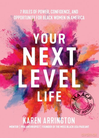 Your Next Level Life: 7 Rules of Power, Confidence, and Opportunity for Black Women in America - Karen Arrington [KSIĄŻKA]