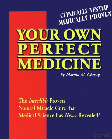 Your Own Perfect Medicine: The Incredible Proven Natural Miracle Cure that Medical Science Has Never Revealed! - Martha M. Christy [KSIĄŻKA]