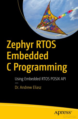 Zephyr RTOS Embedded C Programming: Using Embedded RTOS POSIX API - Andrew Eliasz [KSIĄŻKA]