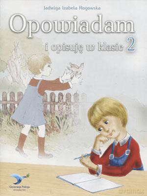 Opowiadam I Opisuję W Klasie 2 Ćwiczenia Uzupełniające - Jadwiga Izabela Rogowska [KSIĄŻKA]
