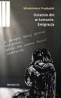 Ostatnie Dni W Komunie Emigracja - Włodzimierz Przybylski [KSIĄŻKA]
