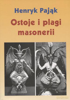 Ostoje I Plagi Masonerii - Henryk Pająk [KSIĄŻKA]