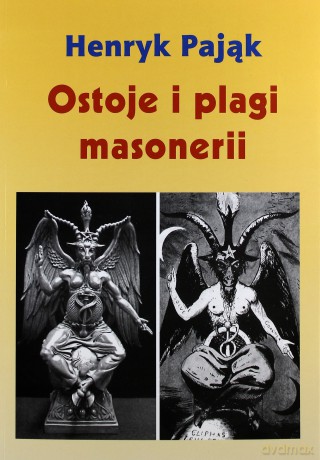 Ostoje I Plagi Masonerii - Henryk Pająk [KSIĄŻKA]