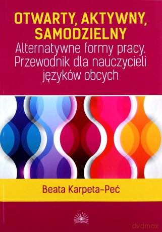 Otwarty,Aktywny,Samodzielny.. - Beata Karpeta-Peć [KSIĄŻKA]