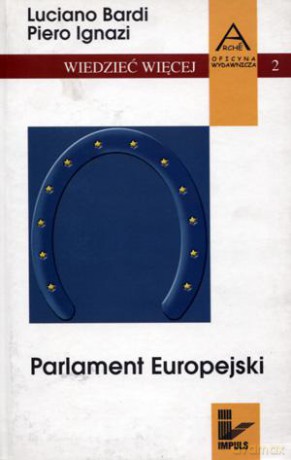Parlament Europejski. - Luciano Bardi, Piero Ignazi [kSIĄŻKA]