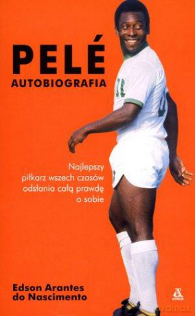 Pele. Autobiografia - Edson Arantes [KSIĄŻKA]