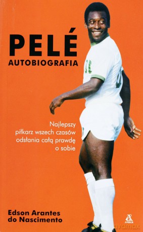 Pele. Autobiografia - Edson Arantes [KSIĄŻKA]