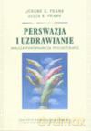 Perswazja I Uzdrawianie. Analiza Porównawcza Psychoterapii - Jerome D. Frank, Julia B. Frank [kSIĄŻKA]