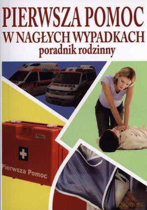 Pierwsza Pomoc W Nagłych Wypadkach. Poradnik Rodzinny - Praca Zbiorowa [KSIĄŻKA]