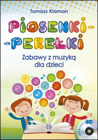 Piosenki - Perełki. Zabawy Z Muzyką Dla Dzieci - Tomasz Klaman [KSIĄŻKA]