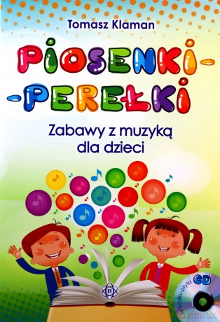 Piosenki - Perełki. Zabawy Z Muzyką Dla Dzieci - Tomasz Klaman [KSIĄŻKA]