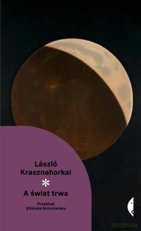 A świat trwa. Nowa Klasyka* - László Krasznahorkai [KSIĄŻKA]