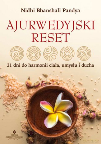 Ajurwedyjski reset. 21 dni do harmonii ciała, umysłu i ducha - Nidhi Bhanshali Pandya [KSIĄŻKA]