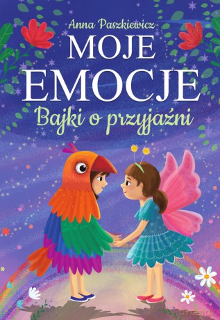 Bajki o przyjaźni. Moje emocje - Anna Paszkiewicz [KSIĄŻKA]