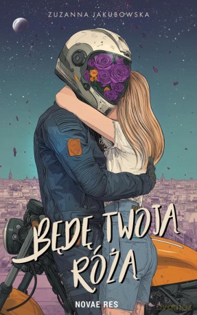 Będę twoją różą - Zuzanna Jakubowska [KSIĄŻKA]