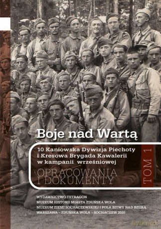 Boje nad Wartą. 10 Kaniowska Dywizja Piechoty i Kresowa Brygada Kawalerii w kampanii wrześniowej. Opracowania i dokumenty (Tom 1) - Andrzej Wesołowski (redakcja) [KSIĄŻKA]