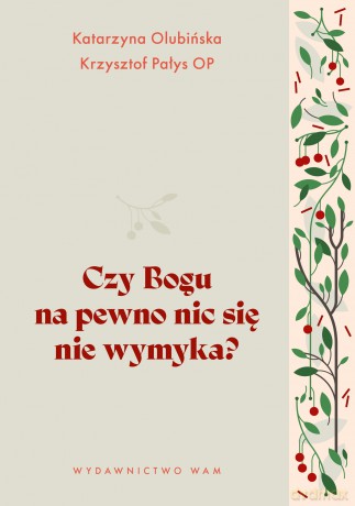 Czy Bogu na pewno nic się nie wymyka? - Katarzyna Olubińska,Krzysztof Pałys [KSIĄŻKA]