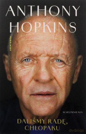 Daliśmy radę, chłopaku. Wspomnienia - Anthony Hopkins [KSIĄŻKA]