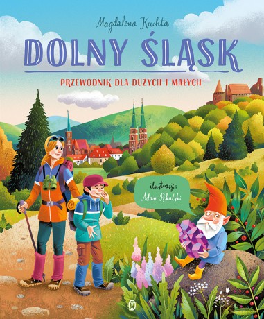 Dolny Śląsk. Przewodnik dla dużych i małych - Magdalena Kuchta [KSIĄŻKA]