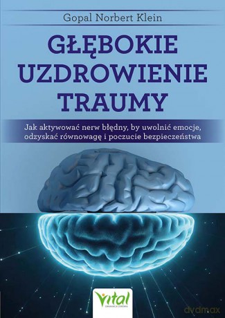 Głębokie uzdrowienie traumy - Gopal Norbert Klein [KSIĄŻKA]