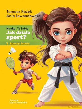 Jak działa sport? Sporty letnie - Tomasz Rożek,Anna Lewandowska [KSIĄŻKA]