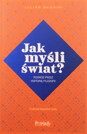 Jak myśli świat? Podróż przez historię filozofii - Julian Baggini [KSIĄŻKA]