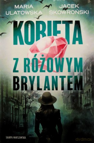 Kobieta z różowym brylantem - Maria Ulatowska,Jacek Skowroński [KSIĄŻKA]