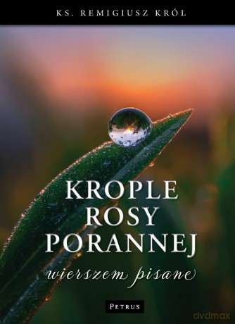 Krople rosy porannej wierszem pisane - Remigusz Król [KSIĄŻKA]